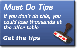 Must Do Tips! If you don't do this, you could lose thousands at the offer table.
